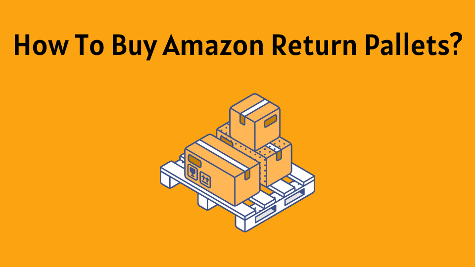 How to buy Amazon Return Pallets